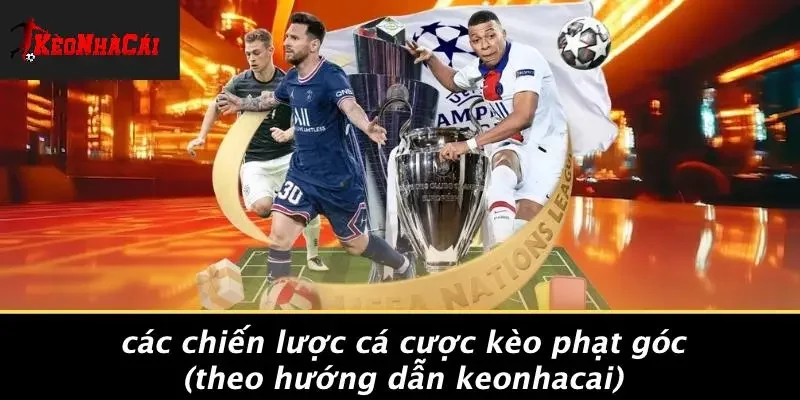 Các Chiến Lược Cá Cược Kèo Phạt Góc (theo Hướng Dẫn Keonhacai)