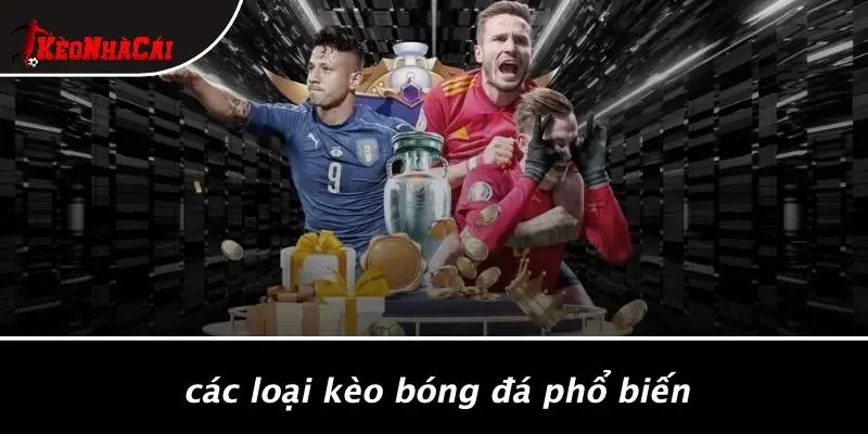 Các Loại Kèo Bóng Đá Phổ Biến