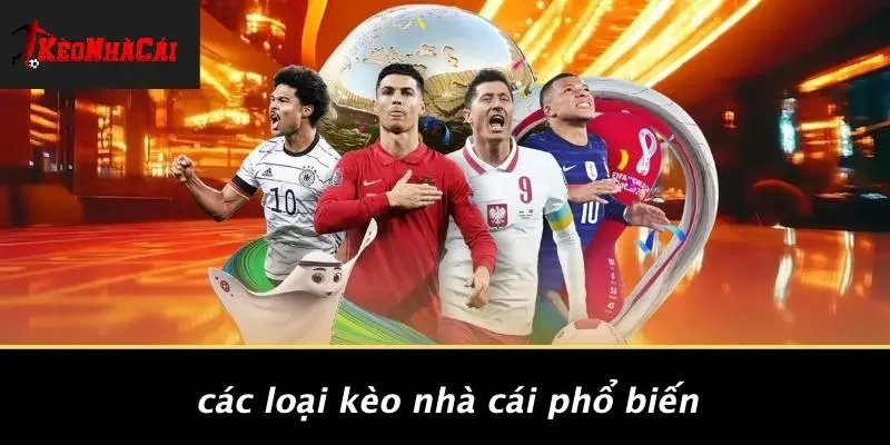 Các Loại Kèo Nhà Cái Phổ Biến