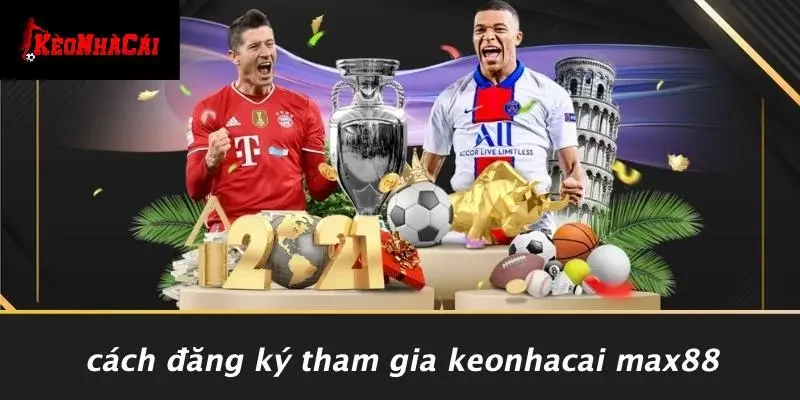 Cách Đăng Ký Tham Gia Keonhacai Max88