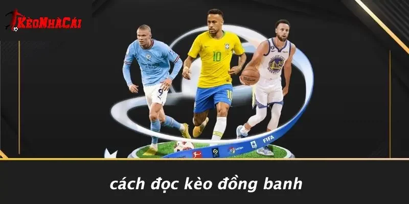 Cách Đọc Kèo Đồng Banh