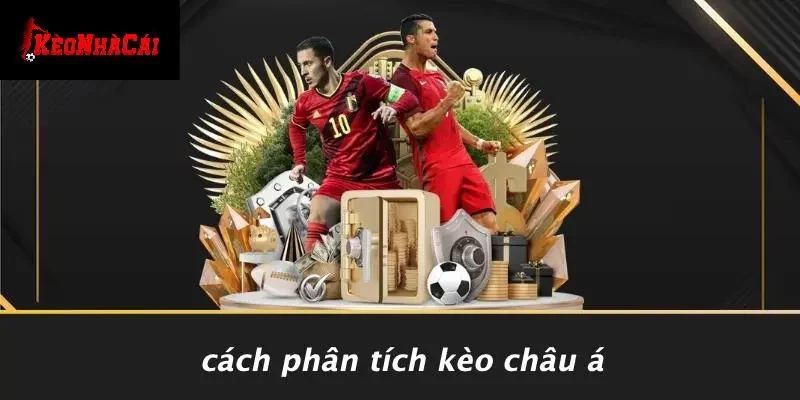 Cách Phân Tích Kèo Châu Á