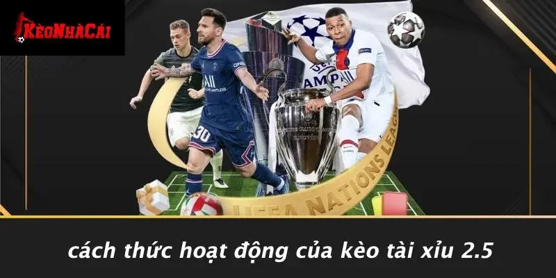 Cách Thức Hoạt Động Của Kèo Tài Xỉu 2.5