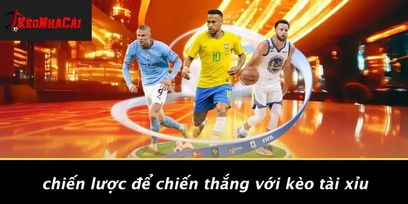 Chiến Lược Để Chiến Thắng Với Kèo Tài Xỉu