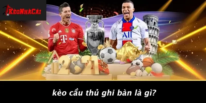 Kèo Cầu Thủ Ghi Bàn Là Gì?
