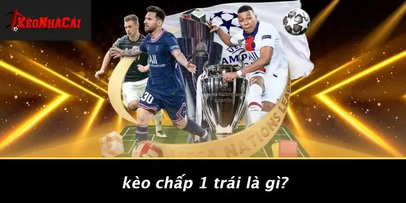 Kèo Chấp 1 Trái Là Gì?