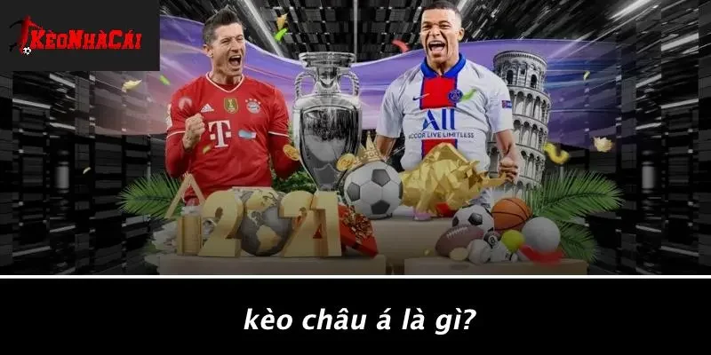 Kèo Châu Á Là Gì?