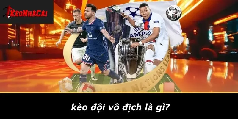 Kèo Đội Vô Địch Là Gì?