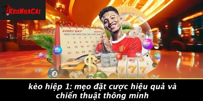 KÈO HIỆP 1: MẸO ĐẶT CƯỢC HIỆU QUẢ VÀ CHIẾN THUẬT THÔNG MINH