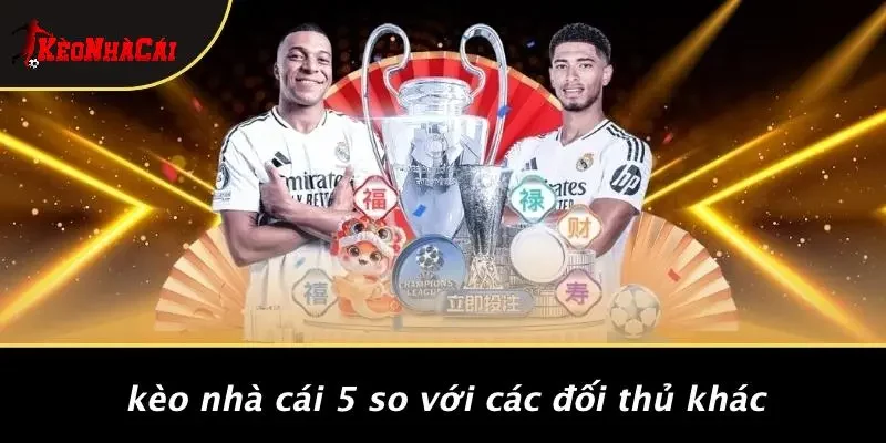 Kèo Nhà Cái  So Với Các Đối Thủ Khác