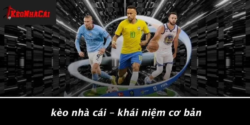 Kèo Nhà Cái – Khái Niệm Cơ Bản