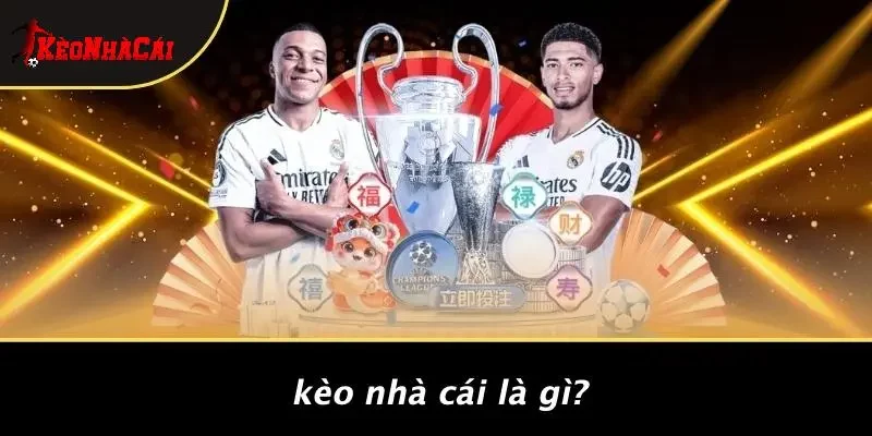 Kèo Nhà Cái Là Gì?