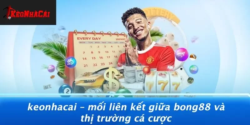 Keonhacai – Mối Liên Kết Giữa Bong88 Và Thị Trường Cá Cược