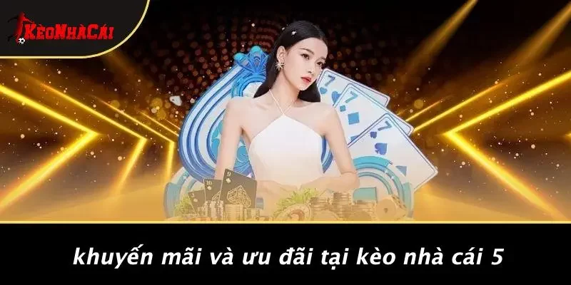 Khuyến Mãi Và Ưu Đãi Tại Kèo Nhà Cái 