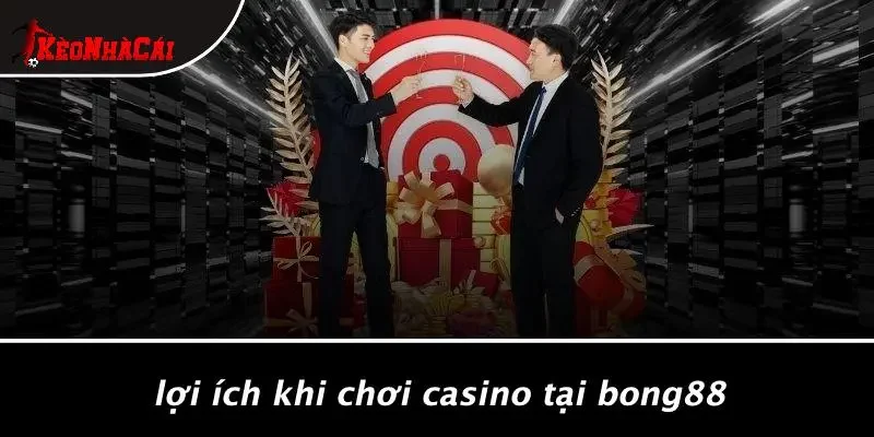 Lợi Ích Khi Chơi Casino Tại Bong88