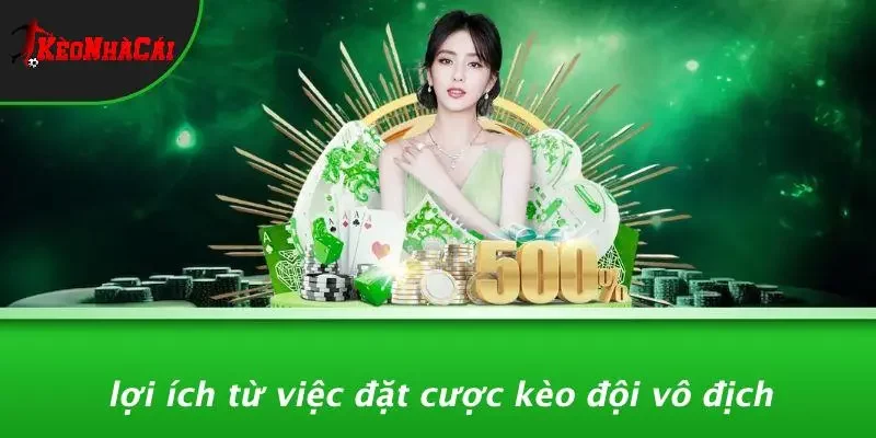 Lợi Ích Từ Việc Đặt Cược Kèo Đội Vô Địch