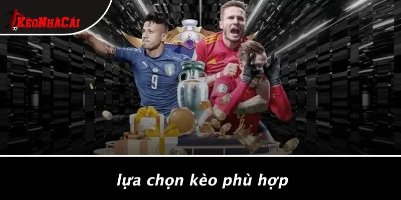 Lựa Chọn Kèo Phù Hợp