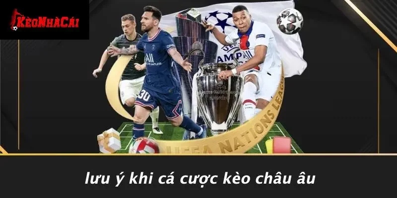 Lưu Ý Khi Cá Cược Kèo Châu Âu