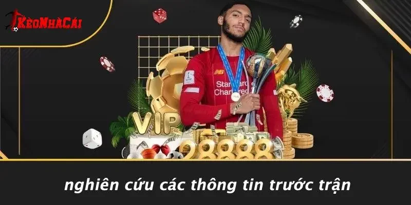 Nghiên Cứu Các Thông Tin Trước Trận