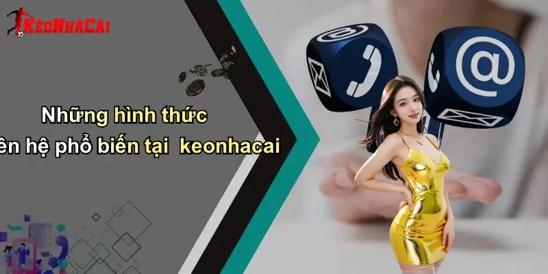 Những hình thức liên hệ phổ biến tại keonhacai