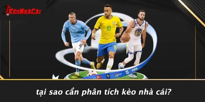 Tại Sao Cần Phân Tích Kèo Nhà Cái?