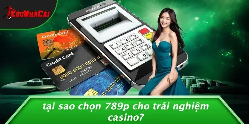 Tại Sao Chọn 789p Cho Trải Nghiệm Casino?