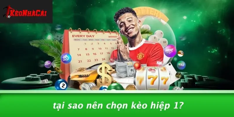 Tại Sao Nên Chọn Kèo Hiệp 1?