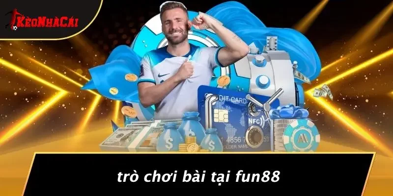 Trò Chơi Bài Tại Fun88