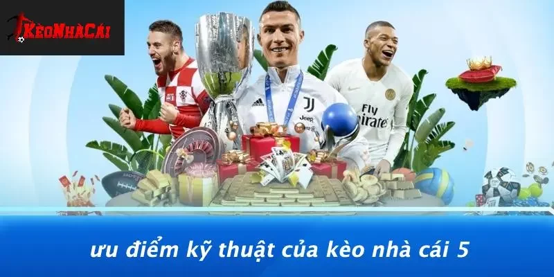 Ưu Điểm Kỹ Thuật Của Kèo Nhà Cái